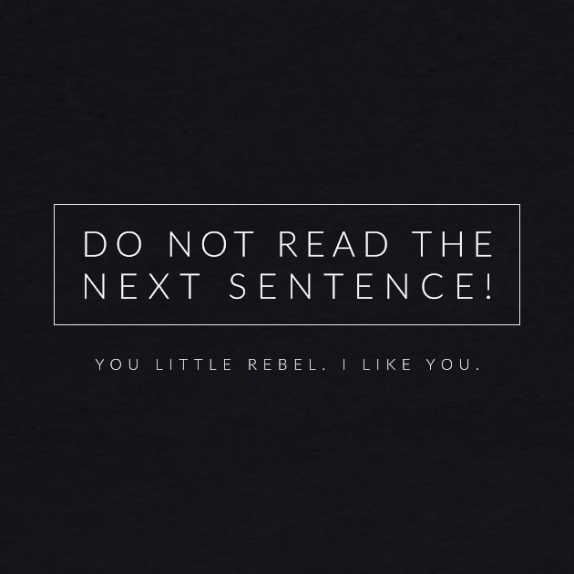 Do Not Read The Next Sentence! by TextyTeez